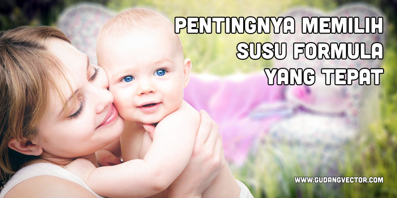 Pentingnya memilih susu formula yang tepat